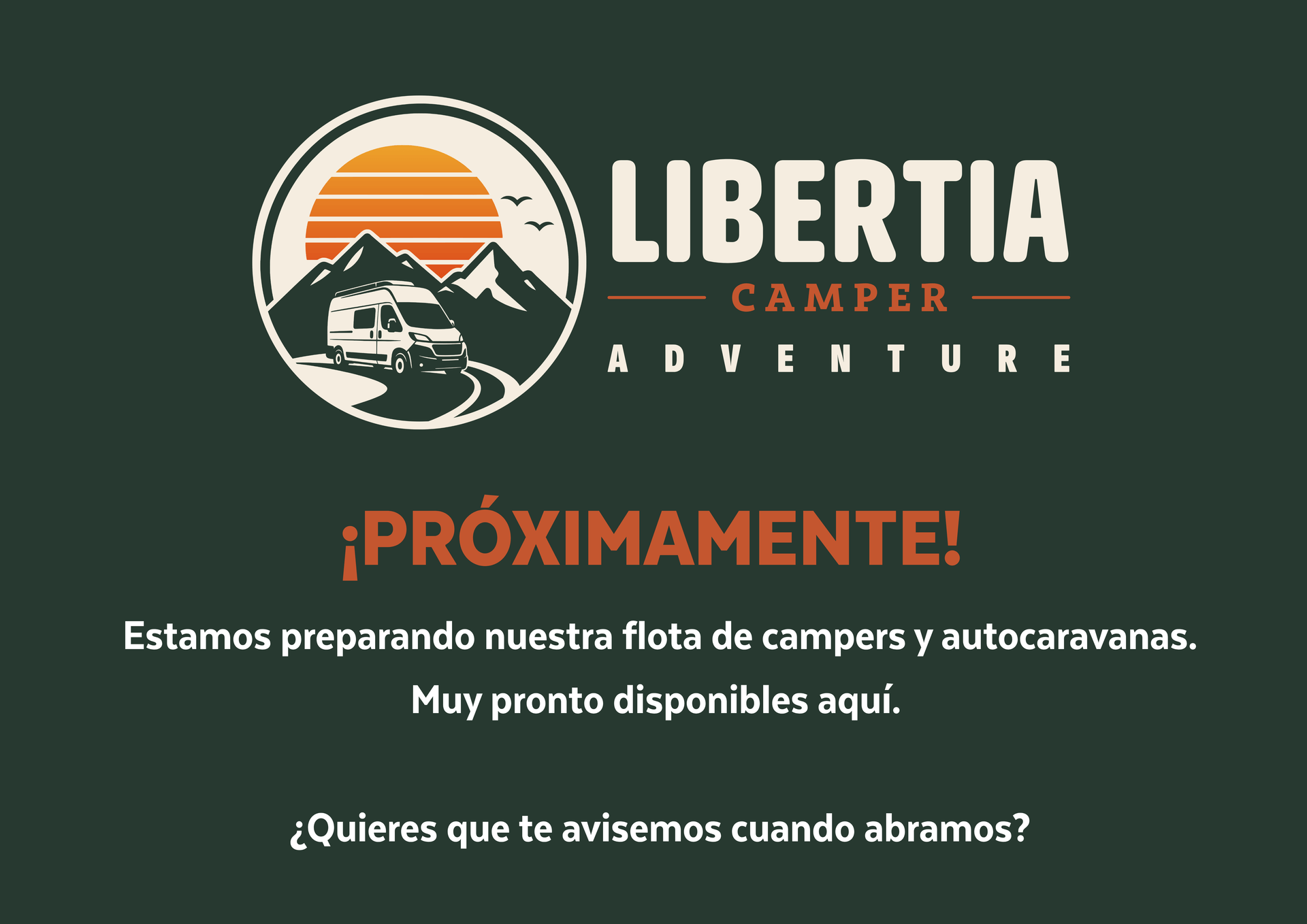 Libertia Camper Adventure. ¡Próximamente! Estamos preparando nuestra flota de campers y autocaravanas. Muy pronto disponibles aquí. ¿Quieres que te avisemos cuando abramos?